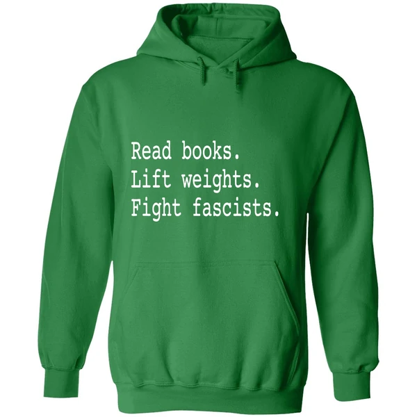 Non Toxic Masculinity Read Books Lift Weights Fight Fascists Hoodie - Image 2