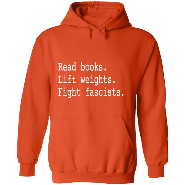 Non Toxic Masculinity Read Books Lift Weights Fight Fascists Hoodie - Image 6