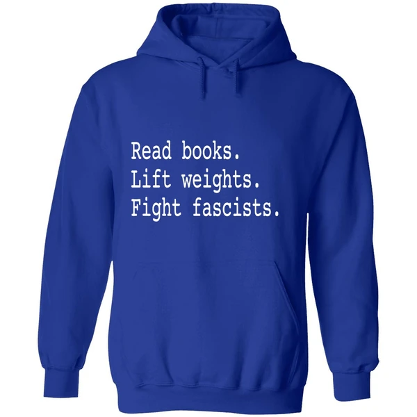 Non Toxic Masculinity Read Books Lift Weights Fight Fascists Hoodie - Image 7