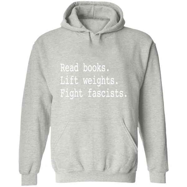 Non Toxic Masculinity Read Books Lift Weights Fight Fascists Hoodie - Image 9