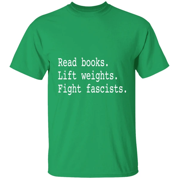 Non Toxic Masculinity Read Books Lift Weights Fight Fascists Shirt - Image 2