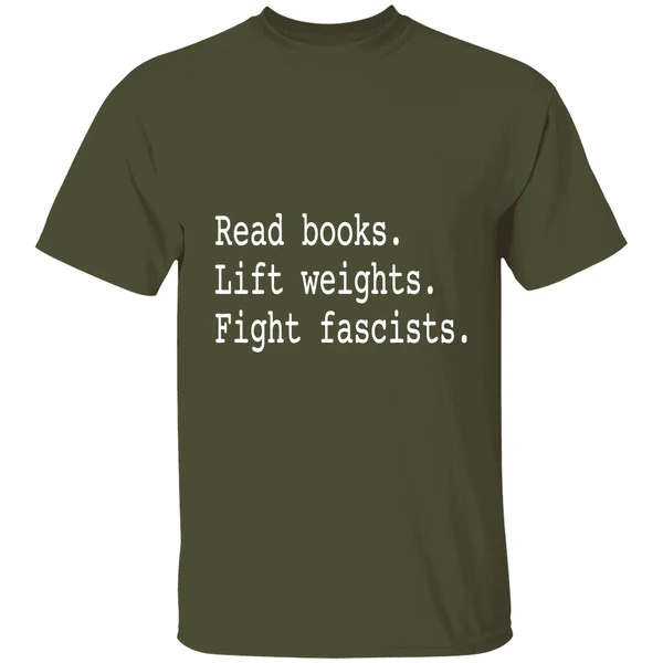 Non Toxic Masculinity Read Books Lift Weights Fight Fascists Shirt - Image 4