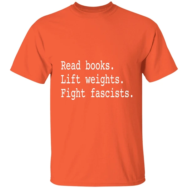 Non Toxic Masculinity Read Books Lift Weights Fight Fascists Shirt - Image 6