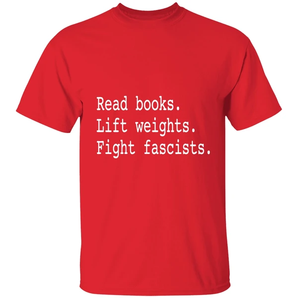 Non Toxic Masculinity Read Books Lift Weights Fight Fascists Shirt - Image 7
