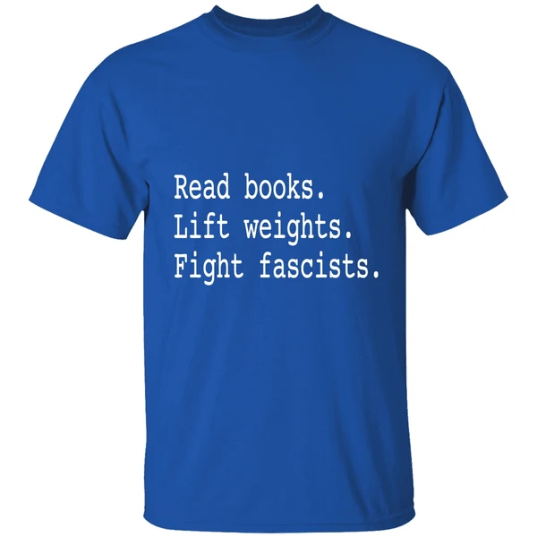 Non Toxic Masculinity Read Books Lift Weights Fight Fascists Shirt - Image 8