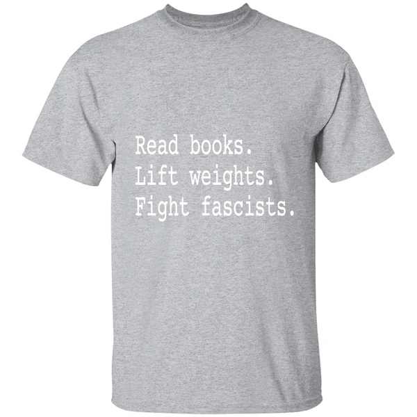 Non Toxic Masculinity Read Books Lift Weights Fight Fascists Shirt - Image 9