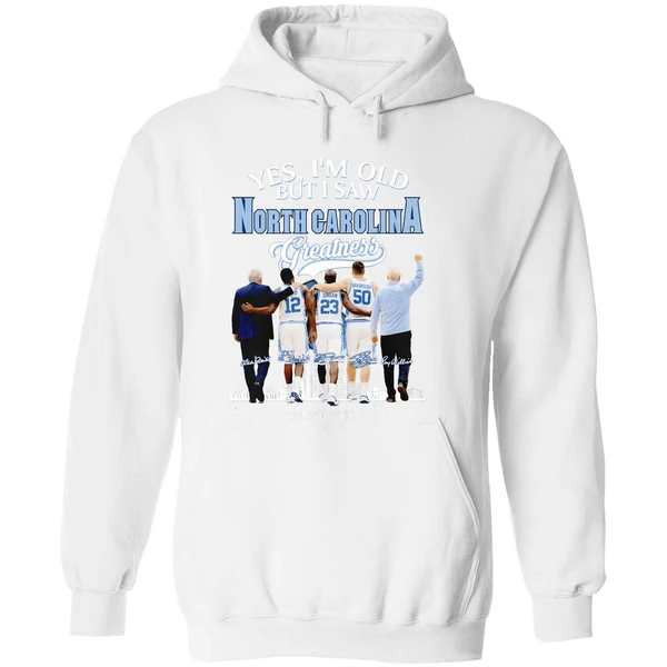 North Carolina Tar Heels Coach And Players Yes Im Old But I Saw Ncth Greatness Hoodie - Image 8