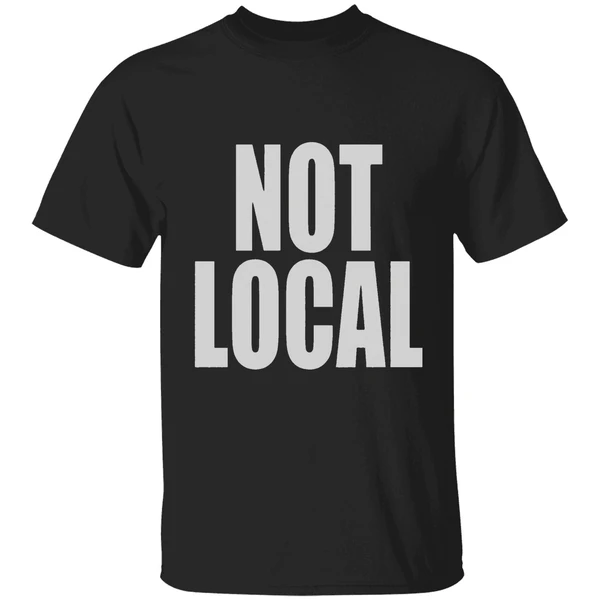 Not Local Shirt
