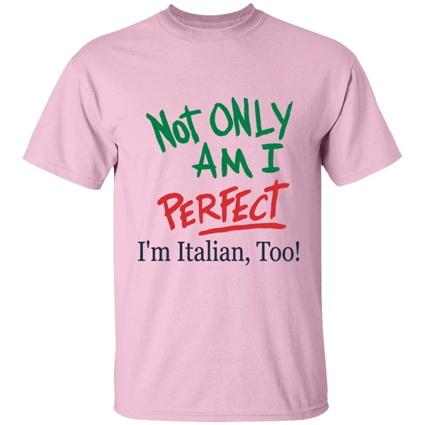 Not Only Am I Perfect Im Italian Too Shirt - Image 2