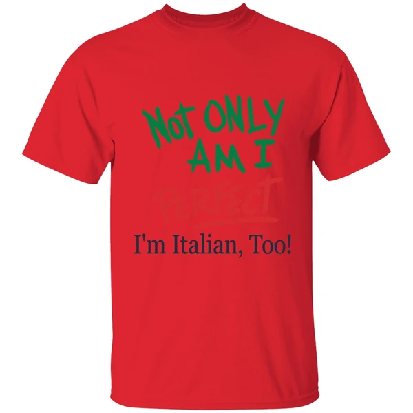 Not Only Am I Perfect Im Italian Too Shirt - Image 4