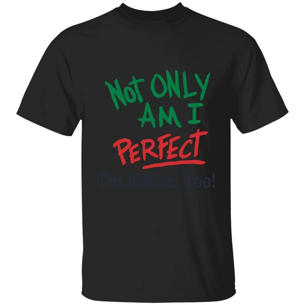 Not Only Am I Perfect Im Italian Too Shirt - Image 7