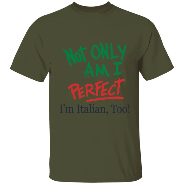 Not Only Am I Perfect Im Italian Too Shirt - Image 9