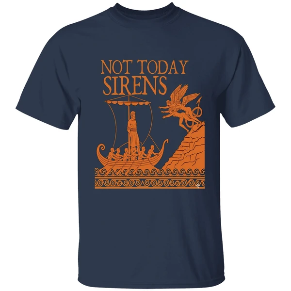 Not Today Sirens Odysseus The Odyssey Ancient Greek Epic Shirt - Image 5