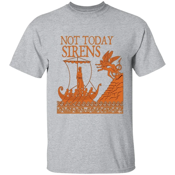 Not Today Sirens Odysseus The Odyssey Ancient Greek Epic Shirt - Image 9