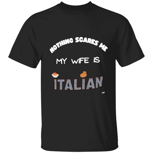 Nothing Scares Me My Wife Is Italian Shirt