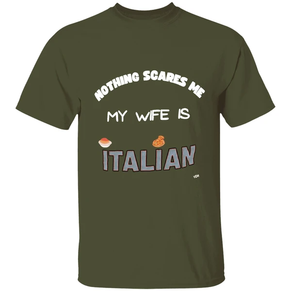 nothing scares me my wife is italian shirt militarygreen