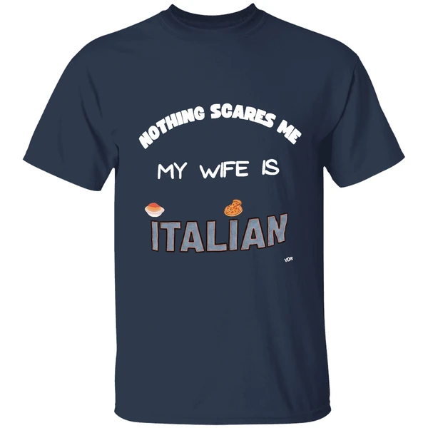 nothing scares me my wife is italian shirt navy