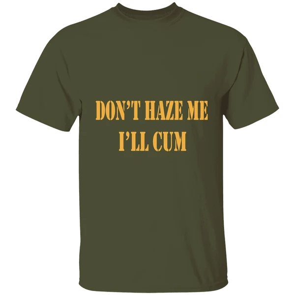notinregz dont haze me ill cum shirt militarygreen