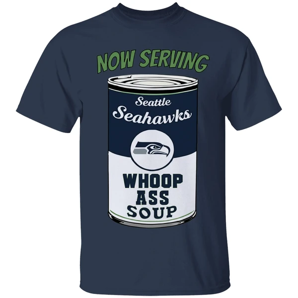 Now Serving Seattle Seahawks Whoop Ass Soup Shirt - Image 5