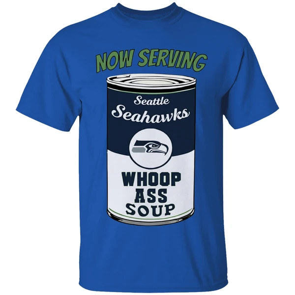 Now Serving Seattle Seahawks Whoop Ass Soup Shirt - Image 8