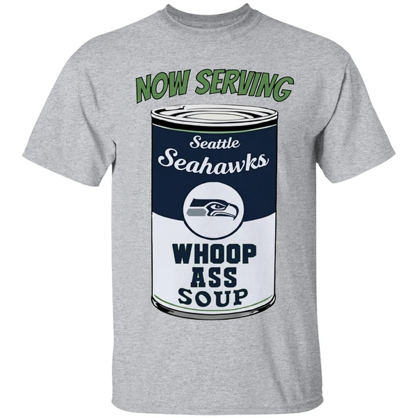 Now Serving Seattle Seahawks Whoop Ass Soup Shirt - Image 9