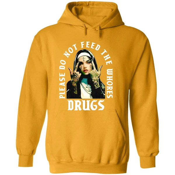 Nun Please Do Not Feed The Whores Drugs Hoodie