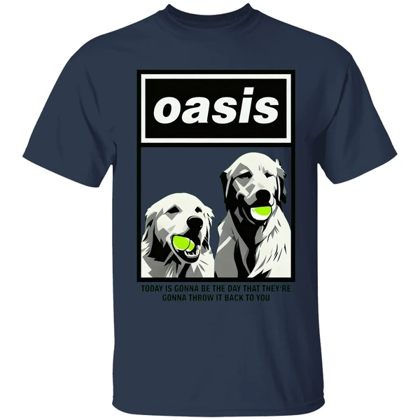 Oasis Dogs Today Is Gonna Be The Day That Theyre Gonna Throw It Back To You Shirt - Image 4