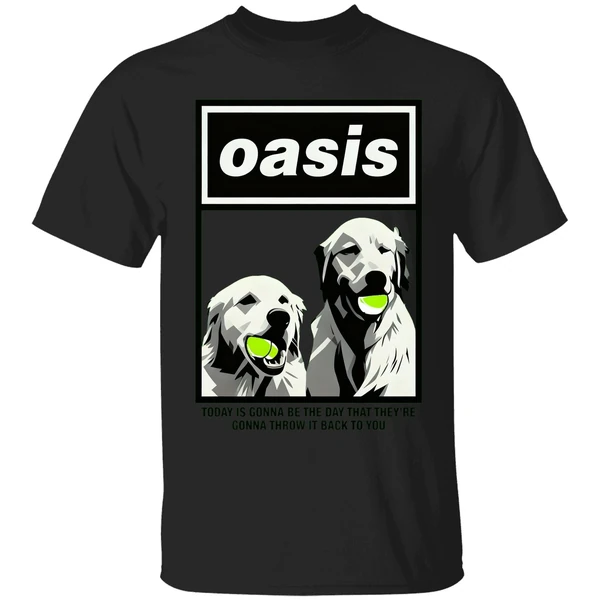 Oasis Dogs Today Is Gonna Be The Day That Theyre Gonna Throw It Back To You Shirt