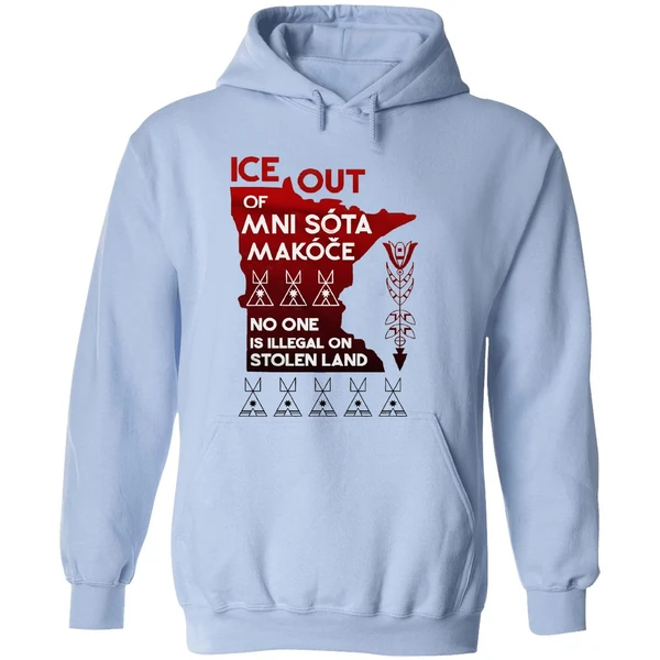 Of Ice Out Mni Sota Makoce No One Is Illegal On Stolen Land Hoodie - Image 4