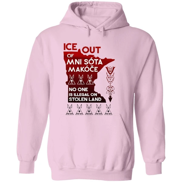 Of Ice Out Mni Sota Makoce No One Is Illegal On Stolen Land Hoodie - Image 5