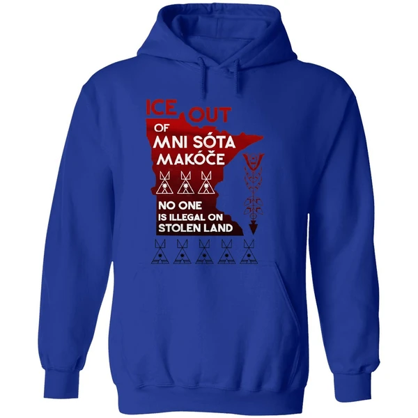 Of Ice Out Mni Sota Makoce No One Is Illegal On Stolen Land Hoodie - Image 7