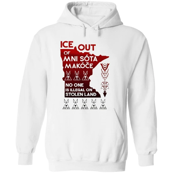 Of Ice Out Mni Sota Makoce No One Is Illegal On Stolen Land Hoodie - Image 8