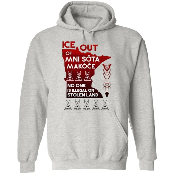 Of Ice Out Mni Sota Makoce No One Is Illegal On Stolen Land Hoodie - Image 9