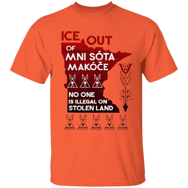 Of Ice Out Mni Sota Makoce No One Is Illegal On Stolen Land Shirt - Image 3