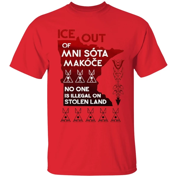 of ice out mni sota makoce no one is illegal on stolen land shirt red