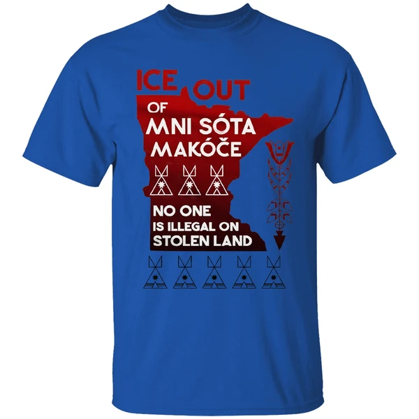 of ice out mni sota makoce no one is illegal on stolen land shirt royalblue