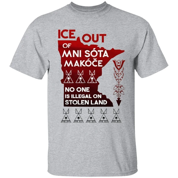 Of Ice Out Mni Sota Makoce No One Is Illegal On Stolen Land Shirt - Image 6