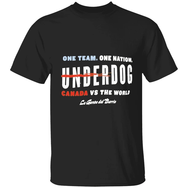 One Team One Nation Underdog Canada Vs The World La Gente Del Barrio Shirt