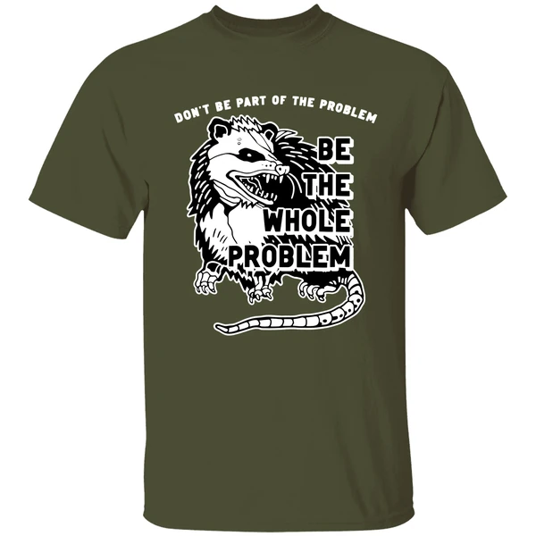 Opossum Don't Be Part Of The Problem Be The Whole Problem Shirt - Image 3