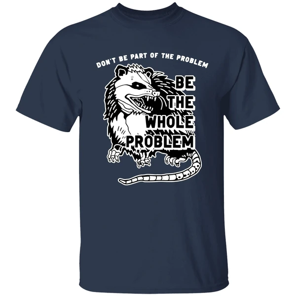 Opossum Don't Be Part Of The Problem Be The Whole Problem Shirt - Image 4