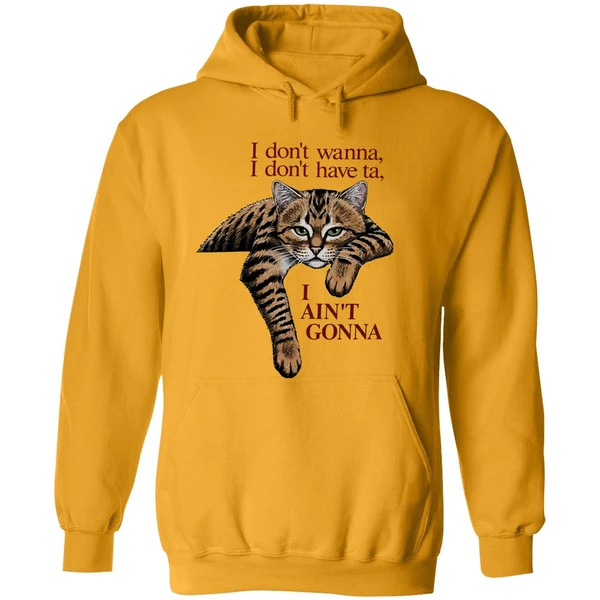 Orange Cat I Dont Wanna I Dont Have Ta I Aint Gonna Hoodie