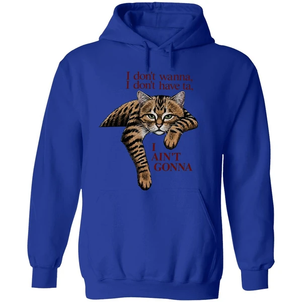 Orange Cat I Dont Wanna I Dont Have Ta I Aint Gonna Hoodie - Image 7