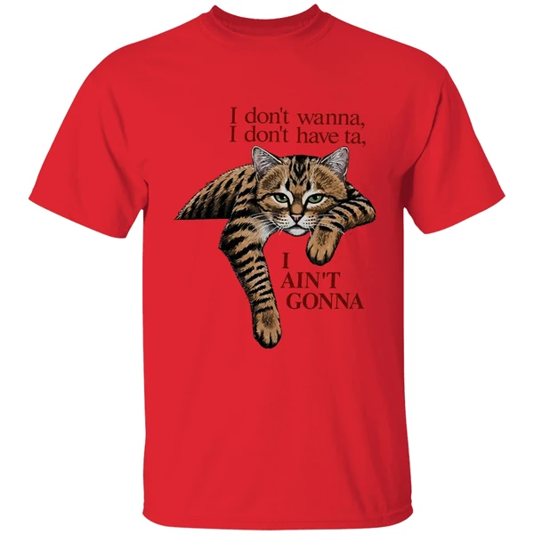 Orange Cat I Dont Wanna I Dont Have Ta I Aint Gonna Shirt - Image 4