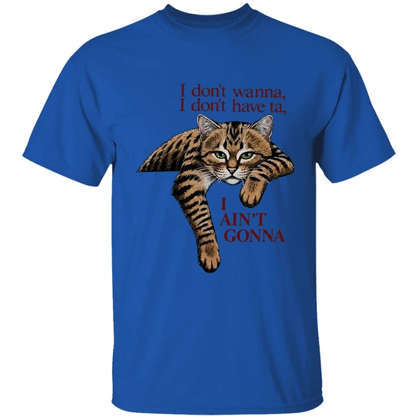 Orange Cat I Dont Wanna I Dont Have Ta I Aint Gonna Shirt - Image 5