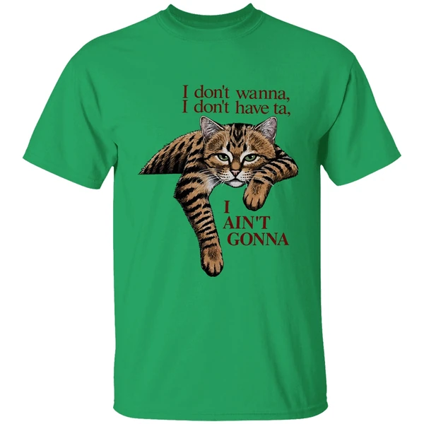 Orange Cat I Dont Wanna I Dont Have Ta I Aint Gonna Shirt - Image 8