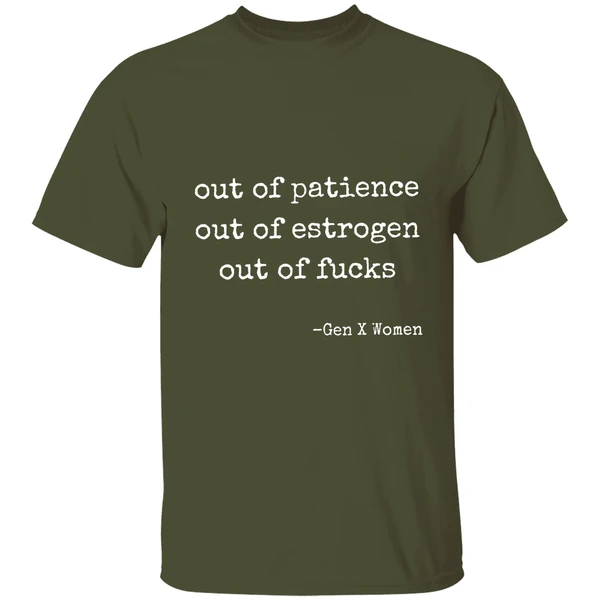 out of patience out of estrogen out of fucks gen women shirt militarygreen