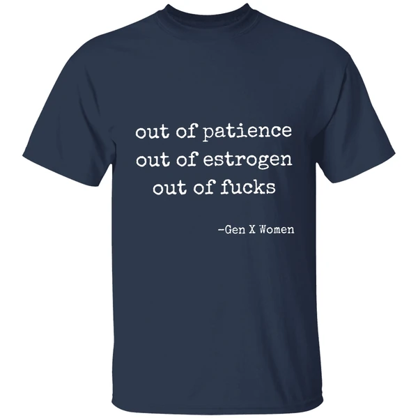 Out Of Patience Out Of Estrogen Out Of Fucks Gen Women Shirt - Image 5