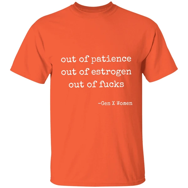 out of patience out of estrogen out of fucks gen women shirt orange