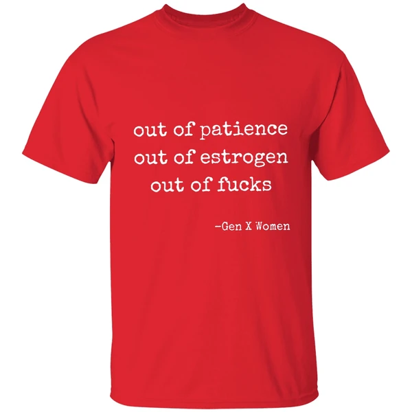Out Of Patience Out Of Estrogen Out Of Fucks Gen Women Shirt - Image 7