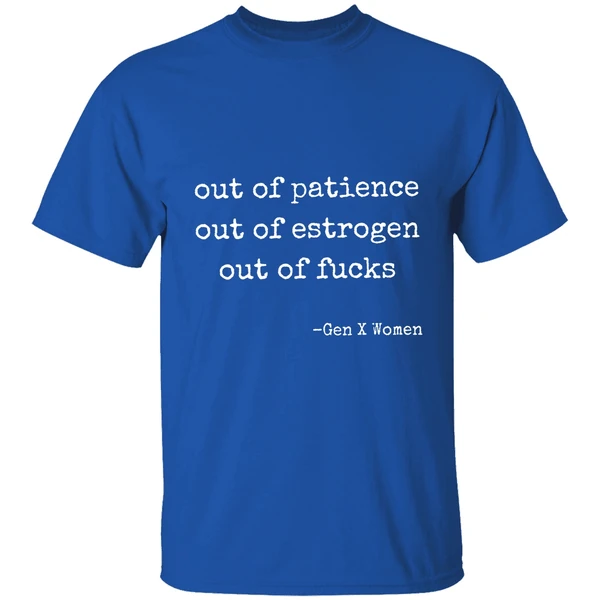 Out Of Patience Out Of Estrogen Out Of Fucks Gen Women Shirt - Image 8
